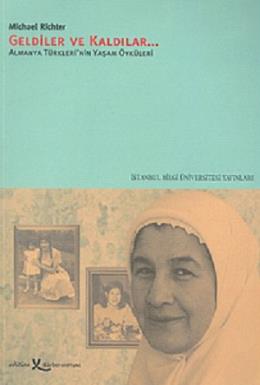 Geldiler ve Kaldılar Almanya Türkleri'nin Yaşam Öyküleri