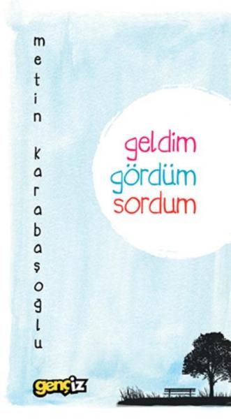 Geldim Gördüm Sordum Metin Karabaşoğlu