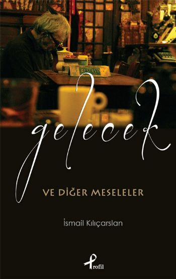 Gelecek ve Diğer Meseleler %25 indirimli İsmail Kılıçarslan