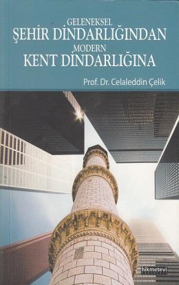 Geleneksel Şehir Dindarlığından Modern Kent Dindar Celaleddin Çelik