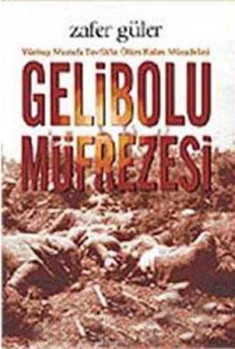 Gelibolu Müfrezesi-Yüzbaşı Mustafa Tevfikin Ölüm %17 indirimli Zafer G