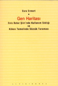 Gen HaritasıEnis Batur Şiiri’nde Kullanım Sıklığı ve Köken Temelinde Sözcük Taraması