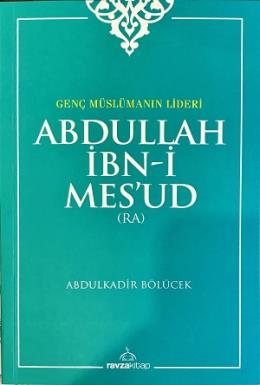 Genç Müslümanın Lideri  Abdullah İbni Mesud