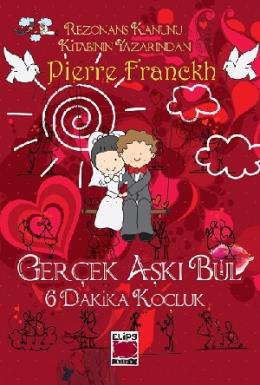 Gerçek Aşkı Bul - 6 Dakika Koçluk (Ciltli) Pierre Franckh