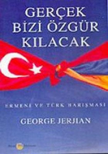 Gerçek Bizi Özgür Kılacak  Ermeni ve Türk Barışması