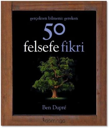 Gerçekten Bilmeniz Gereken 50 Felsefe Fikir %17 indirimli Ben Dupre