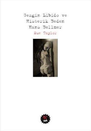 Gezgin Libido ve Histerik Beden:Hans Bellmer