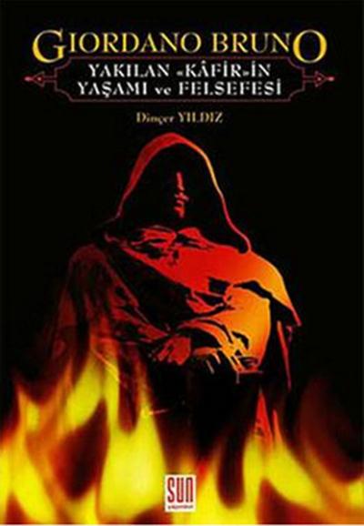 Giordano Bruno - Yakılan Kafirin Yaşamı Ve Felsefesi Dinçer Yıldız