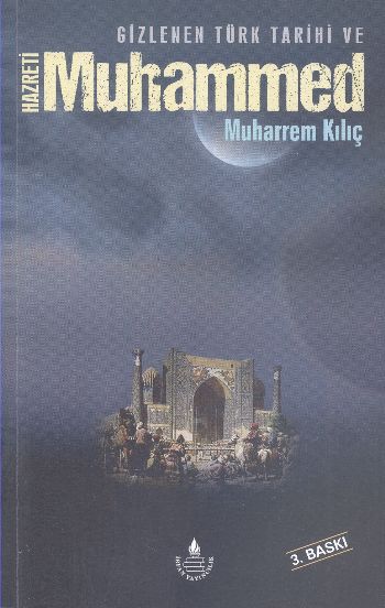 Gizlenen Türk Tarihi ve Hazreti Muhammed Muharrem Kılıç