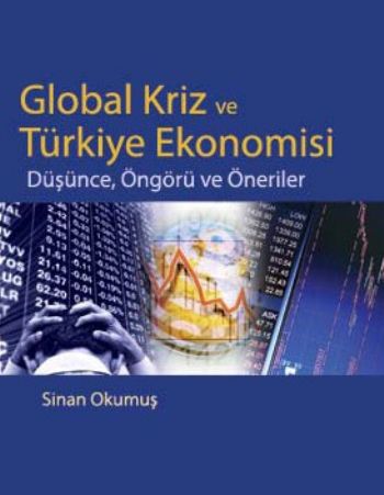 Global Kriz ve Türkiye Ekonomisi (Düşünce, Öngörü ve Öneriler)