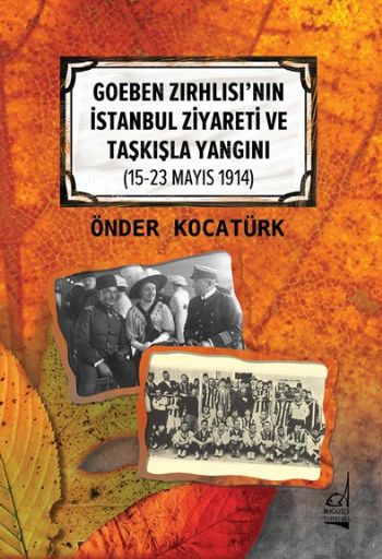 Goeben Zırhlısının İstanbul Ziyareti ve Taşkışla Yangını 15-23 Mayıs 1914