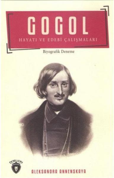 Gogol Hayatı ve Edebi Çalışmaları Nikolay Vasilyeviç Gogol