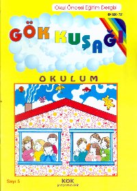 Gökkuşağı Sayı:5 Okulum Okul Öncesi Eğitim Dergisi