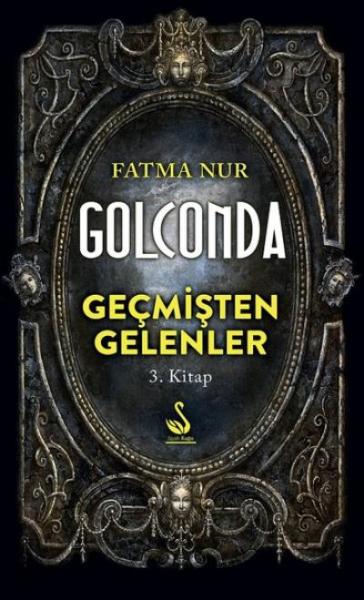 Golconda: Geçmişten Gelenler 3. Kitap Fatma Nur