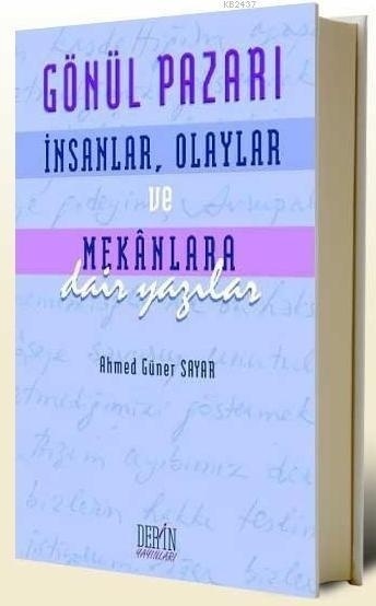 Gönül Pazarı: İnsanlar, Olaylar ve Mekanlara Dair Yazılar