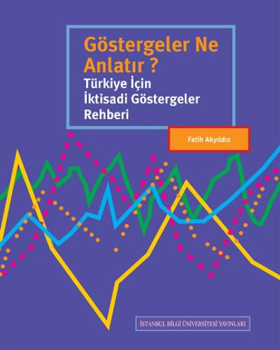 Göstergeler Ne Anlatır Türkiye İçin İktisadi Göstergeler Rehberi Fatih