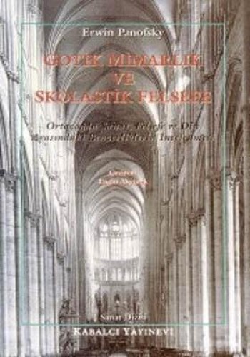 Gotik Mimarlık ve Skolastik Felsefe Ortaçağda Sanat, Felsefe ve Din Arasındaki Benzerliklerin İncelenmesi