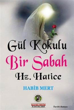 Gül Kokulu Bir Sabah Hz. Hatice