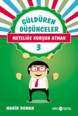 Güldüren Düşünceler 3-Meteliğe Kurşun Atmak