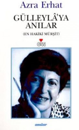 Gülleyla’ya Anılar En Hakiki Mürşit