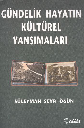 Gündelik Hayatın Kültürel Yansımaları %17 indirimli Süleyman Seyfi Öğü