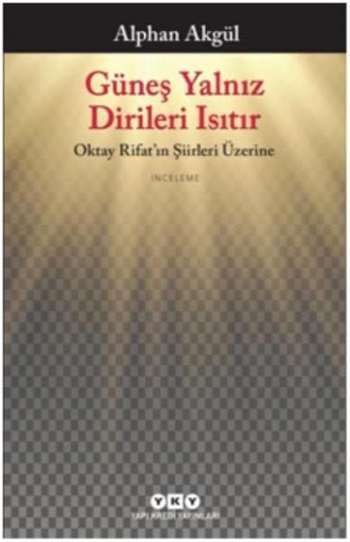 Güneş Yalnız Dirileri Isıtır-Oktay Rifat’ın Şiirleri Üzerine