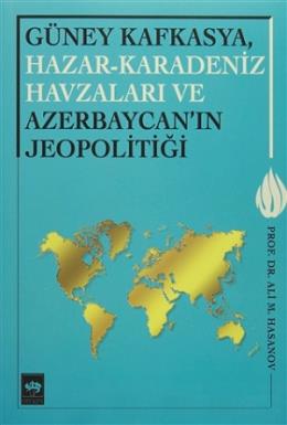 Güney Kafkasya,Hazar-Karadeniz Havzaları ve Azerbaycan'ın Jeopolitiği