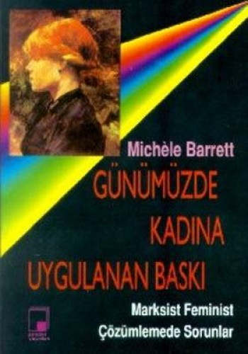 Günümüzde Kadına Uygulanan Baskı Marksist Feminist Çözümlemede Sorunlar