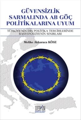 Güvensizlik Sarmalında AB Göç Politikalarına Uyum Melike Akkaraca Köse