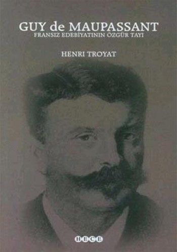 Guy de Maupassant Fransız Edebiyatının Özgür Tayı