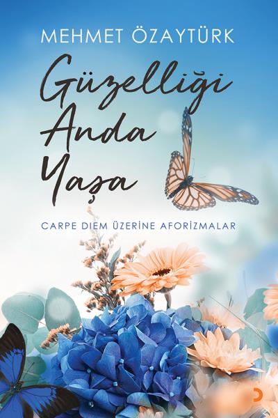 Güzelliği Anda Yaşa-Carpe Diem Üzerine Aforizmalar