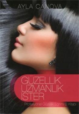 Güzellik Uzmanlık İster Profesyonel Güzellik Eğitimi El Kitabı Ayla Ca