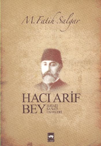 Hacı Arif Bey (Hayatı-Sanatı-Eserleri) %17 indirimli M.Fatih Salgar