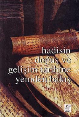 Hadisin Doğuş ve Gelişim Tarihine Yeniden Bakış Yavuz Ünal