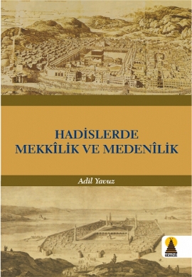 Hadislerde Mekkelik ve Medenilik %17 indirimli Adil Yavuz