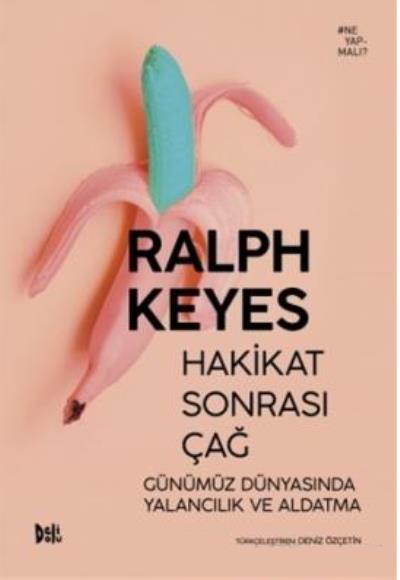 Hakikat Sonrası Çağ Günümüz Dünyasında Yalancılık ve Aldatma Ralph Key