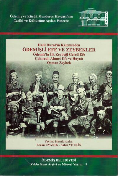 Halil Dural’ın Kaleminden Ödemişli Efe ve Zeybekler  Ödemiş’in İlk Zeybeği Gereli Efe, Çakırcalı Ahmet Efe ve Hayatı Osman Zeybek