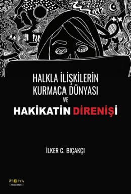 Halkla İlişkilerin Kurmaca Dünyası ve Hakikatin Direnişi