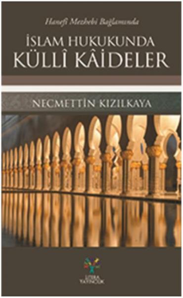 Hanefi Mezhebi Bağlamında İslam Hukukunda Külli Kaideler Necmettin Kız