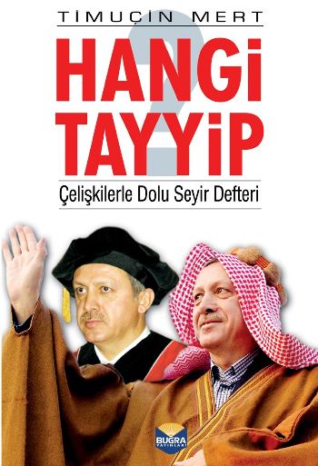 Hangi Tayyip Çelişkilerle Dolu Seyir Defteri Timuçin Mert