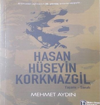 Hasan Hüseyin Korkmazgil Yaşamı-Sanatı Mehmet Aydın