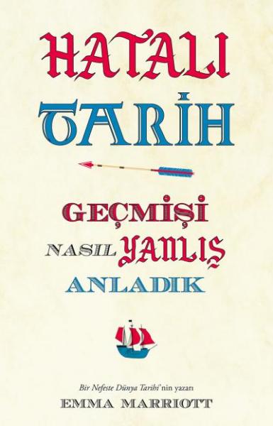 Hatalı Tarih-Geçmişi Nasıl Yanlış Anladık