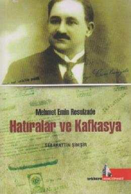 Hatıralar ve Kafkasya - Mehmet Emin Resulzade Sebahattin Şimşir