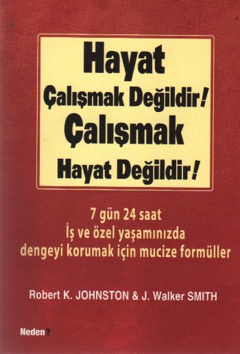 Hayat Çalışmak Değildir! Çalışmak Hayat Değildir!