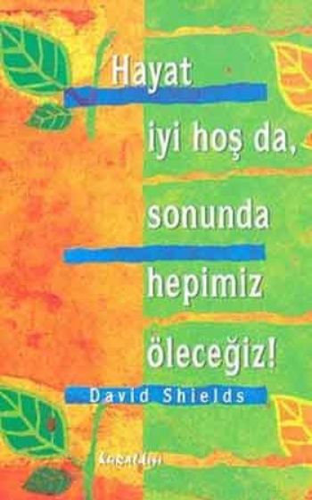 Hayat İyi Hoş da,Sonunda Hepimiz Öleceğiz! %17 indirimli David Shields