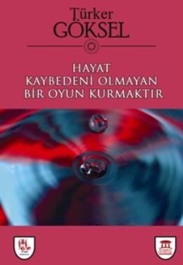 Hayat Kaybedeni Olmayan Bir Oyun Kurmaktır %17 indirimli Türker Göksel