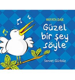 Hayata Dair Güzel Bir Şey Söyle %17 indirimli Servet Gürbüz