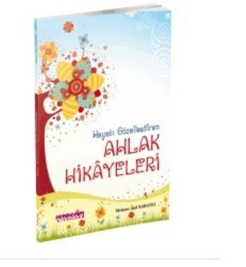 Hayatı Güzelleştiren Ahlak Hikayeleri 1 Mehmet Akif Karayel