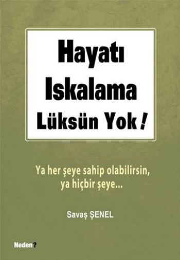 Hayatı Iskalama Lüksün Yok!-Ya Her Şeye Sahip Olab