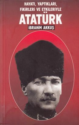 Hayatı Yaptıkları Fikirleri Ve Etkinlikleriyle Atatürk